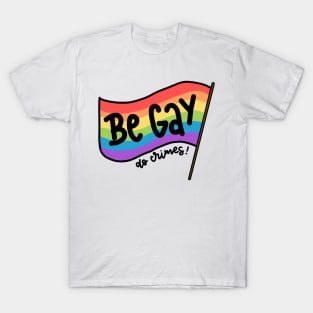 Be gay, do crimes! T-Shirt